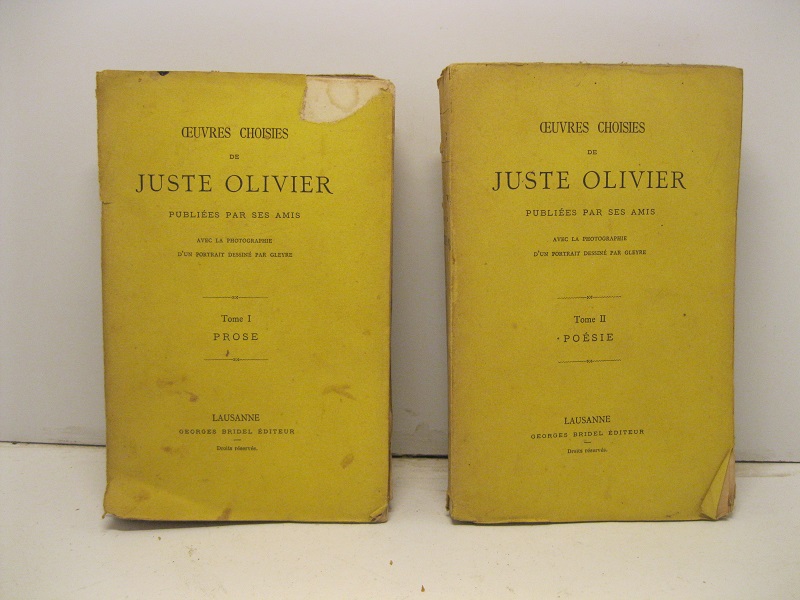 Oeuvres choisies de Juste Olivier publiées par ses amis. Avec la photographie d'un portrait dessiné par Gleyre. Tome I. Prose (- II Poésie).